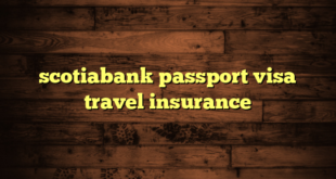 scotiabank passport visa travel insurance