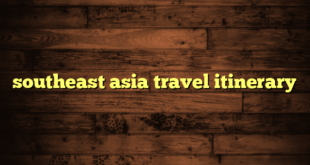 southeast asia travel itinerary