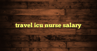 travel icu nurse salary