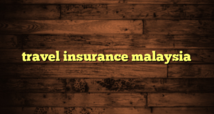 travel insurance malaysia