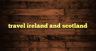 travel ireland and scotland