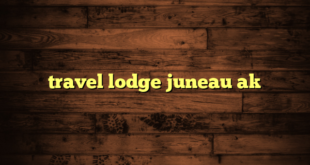 travel lodge juneau ak