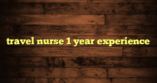 travel nurse 1 year experience