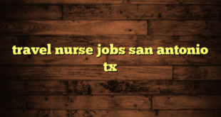 travel nurse jobs san antonio tx