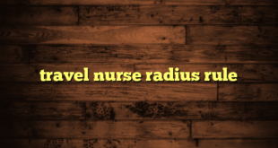 travel nurse radius rule