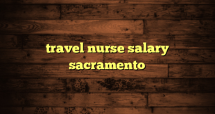 travel nurse salary sacramento