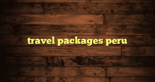 travel packages peru