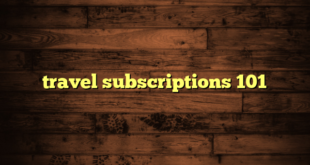 travel subscriptions 101