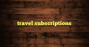 travel subscriptions