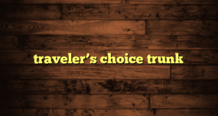 traveler’s choice trunk