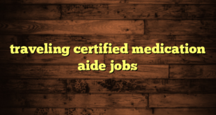 traveling certified medication aide jobs