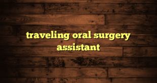 traveling oral surgery assistant