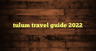 tulum travel guide 2022