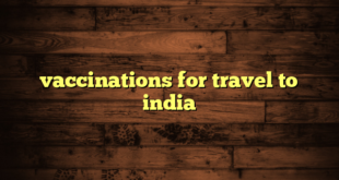 vaccinations for travel to india