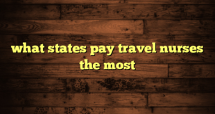 what states pay travel nurses the most