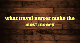 what travel nurses make the most money