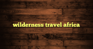 wilderness travel africa