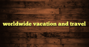 worldwide vacation and travel