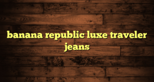 banana republic luxe traveler jeans