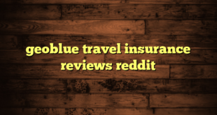 geoblue travel insurance reviews reddit