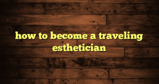 how to become a traveling esthetician