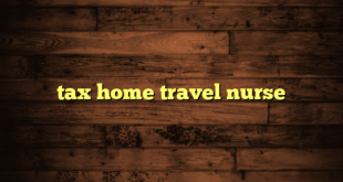 tax home travel nurse