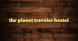 the planet traveler hostel