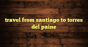 travel from santiago to torres del paine