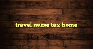 travel nurse tax home