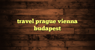 travel prague vienna budapest