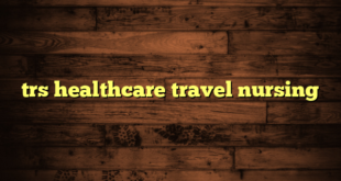 trs healthcare travel nursing